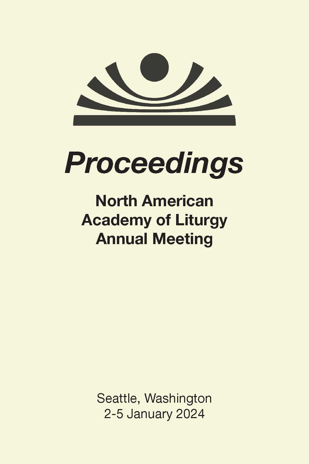 Black sunrise logo above name of Proceedings North American Academy of Liturgy Annual Meeting. Seattle, Washington, 2-5 January 2024 appears at the bottom of the page, which is a light tan color.